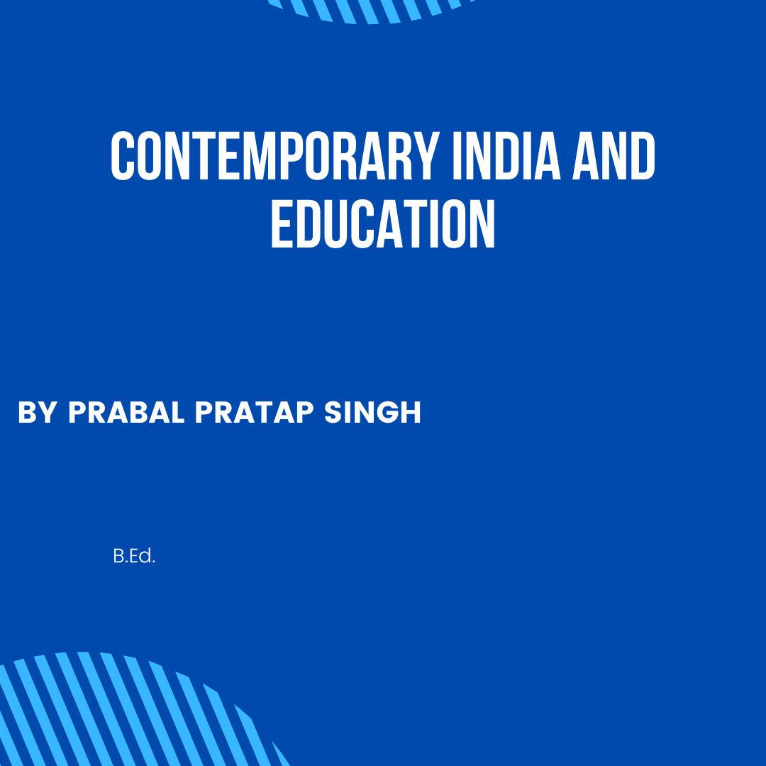 CONTEMPORARY INDIA AND EDUCATION